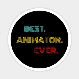 Best Animator Ever - Nice Birthday Gift Idea Magnet